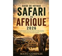 GUIDE DE VOYAGE SAFARI EN AFRIQUE 2026: Mon guide pas à pas à la première personne sur les safaris animaliers, les parcs nationaux, les itinéraires, ... et les aventures africaines inoubliables