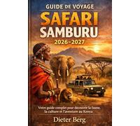 Guide de voyage safari Samburu 2026-2027: Votre guide complet pour découvrir la faune, la culture et l'aventure au Kenya