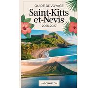 Guide de voyage Saint-Kitts-et-Nevis 2026-2027: Explorez la forteresse de Brimstone Hill, le chemin de fer panoramique, le mont Liamuiga, la plage de Pinney et le pic Nevis