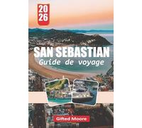 GUIDE DE VOYAGE SAN SEBASTIAN 2026: San Sebastián à travers rues et rivages : découvrir la vie côtière, la cuisine locale et les recoins cachés de la ville basque