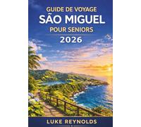 GUIDE DE VOYAGE SÃO MIGUEL POUR SENIORS 2026: Explorez des destinations pittoresques, des activités relaxantes et des conseils d'experts pour une aventure confortable à São Miguel