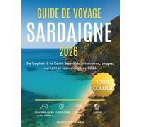 GUIDE DE VOYAGE SARDAIGNE 2026 (TOUTE COULEUR): De Cagliari à la Costa Smeralda: itinéraires, plages, nuraghi et routes côtières 2026 (Explorer’s Travel Guides)