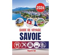 GUIDE DE VOYAGE SAVOIE 2026: Là où les mondes montagneux silencieux révèlent des merveilles inattendues