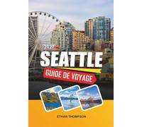 GUIDE DE VOYAGE SEATTLE 2027: Vues sur Space Needle, marché de Pike Place, aventures en bord de mer, culture du café et merveilles du Nord-Ouest Pacifique