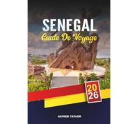 GUIDE DE VOYAGE SÉNÉGAL 2026: Dakar, île de Gorée et lac rose, plages de Saly, safaris Niokolo-Koba, culture et musique