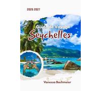 Guide de Voyage Seychelles 2026 2027: Une escapade romantique sur les îles avec cartes, plages, resorts de luxe, planification de lune de miel et déplacements faciles entre Mahé, Praslin et La Digue