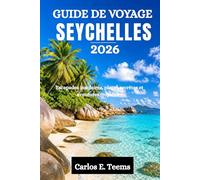 GUIDE DE VOYAGE SEYCHELLES 2026: Escapades insulaires, plages secrètes et aventures tropicales
