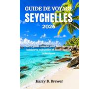 GUIDE DE VOYAGE SEYCHELLES 2026: Votre guide complet pour des aventures insulaires, culturelles et des escapades océaniques