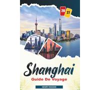 GUIDE DE VOYAGE SHANGHAI 2027: Conseils simples, avis locaux et plans simples pour chaque voyage
