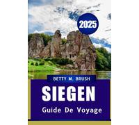 GUIDE DE VOYAGE SIEGEN 2025: Un guide élégant de l'explorateur sur la culture, la cuisine et la nature