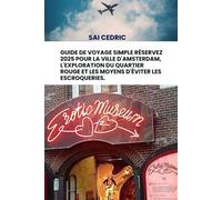 Guide de voyage simple RÉSERVEZ 2025 pour la ville d'Amsterdam, l'exploration du quartier rouge et les moyens d'éviter les escroqueries.