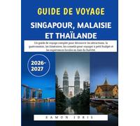 Guide De Voyage Singapour, Malaisie Et Thaïlande 2026-2027: Un guide de voyage complet pour découvrir les attractions, la gastronomie, les ... les expériences locales en Asie du Sud-Est.