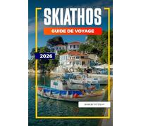 GUIDE DE VOYAGE SKIATHOS 2026: Découvrez des joyaux cachés, des monuments historiques, des conseils de voyage et des vacances inoubliables
