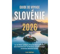 Guide de Voyage Slovénie 2026: Lac de Bled, Ljubljana, Piran et Alpes juliennes avec itinéraires de 7 et 10 jours, conseils budget et bonnes adresses locales