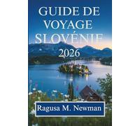GUIDE DE VOYAGE SLOVÉNIE 2026: Un voyage à travers les merveilles naturelles, la culture et le charme