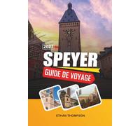 GUIDE DE VOYAGE SPEYER 2027: Cathédrale impériale, vues sur le Rhin, histoire médiévale, vieille ville historique et culture du vin du Palatinat