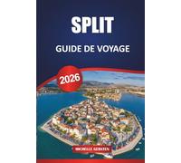 GUIDE DE VOYAGE SPLIT 2026: Conseils d'initiés, points forts locaux et itinéraires pour explorer le joyau côtier de la Croatie