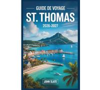 Guide de voyage St. Thomas 2026-2027: Là où les Caraïbes rencontrent le sol américain : découvrez Magens Bay, Charlotte Amalie, Coral World, Fort Christian et les îles Vierges américaines