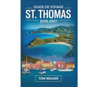 Guide de Voyage St. Thomas 2026-2027: Le compagnon du débutant pour les plages, monuments, trésors cachés et conseils pratiques de voyage pour St. Thomas, Îles Vierges américaines