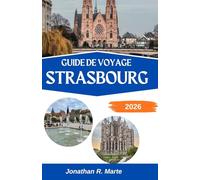 GUIDE DE VOYAGE STRASBOURG 2026: À la découverte de l'âme d'une ville façonnée par deux nations et mille histoires