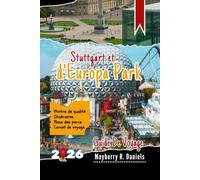 Guide De Voyage Stuttgart et d'Europa Park: Conseils pratiques tirés de visites répétées : attractions familiales et idées économiques pour le sud de l'Allemagne (Vacances solo et famille 2025)