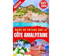 Guide de Voyage sur la côte amalfitaine 2025-2026: Explorez Positano, Amalfi, Ravello, Sorrente & plus: vues panoramiques,villages charmants,sites ... romantiques (GUIDES DE NOËL - FRENCH)