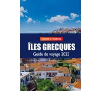 Guide de voyage sur les îles grecques 2025: Explorez la Grèce Principales destinations de vacances, plages, gastronomie et joyaux cachés de la mer Égée, en Europe