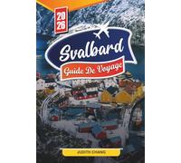 GUIDE DE VOYAGE SVALBARD 2026: Découvrez des joyaux cachés, des monuments historiques, des conseils de voyage et des expériences de vacances inoubliables