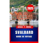 GUIDE DE VOYAGE SVALBARD: Découvrez la beauté intacte de l’Arctique en Norvège cette année