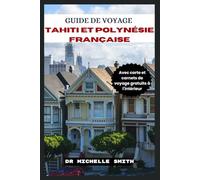 GUIDE DE VOYAGE TAHITI ET POLYNESIE FRANAISE: Conseils d'initiés ultimes, joyaux cachés et itinéraires parfaits pour une escapade parfaite