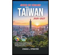 Guide de voyage Taïwan 2026-2027: De Taipei à Kenting en passant par les gorges de Taroko et le lac du Soleil et de la Lune : un itinéraire insulaire pour une première visite