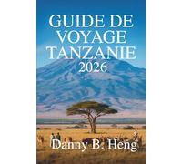 GUIDE DE VOYAGE TANZANIE 2026: Embarquez pour une aventure dans les merveilles naturelles de l'Afrique de l'Est