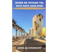 GUIDE DE VOYAGE TEL AVIV-YAFO 2025-2026: Explorez les trésors cachés de Tel Aviv, ses plages, sa gastronomie locale et ses visites à pied - Un guide ... pour la ville la plus dynamique d'Israël
