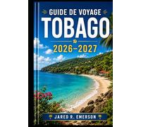 Guide de voyage Tobago 2026-2027: Le compagnon ultime pour les plages, les aventures en forêt tropicale, la nourriture locale, la vie villageoise et les voyages insulaires sans stress