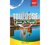 GUIDE DE VOYAGE TOULOUSE 2027: Voir plus. Dépense moins. Zéro contrainte