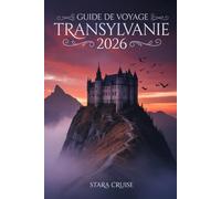Guide de voyage Transylvanie: Voyagez à travers la terre légendaire de la Roumanie faite de châteaux, de forêts et de folklore