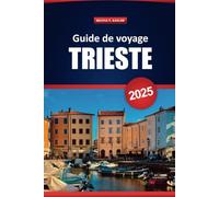 Guide De Voyage Trieste 2025: Découvrez la culture, l'histoire et les attractions incontournables locales avec des conseils pratiques pour les visiteurs novices et ceux qui reviennent.