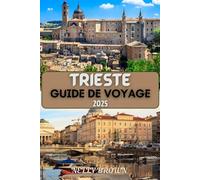 Guide de voyage Trieste 2025: Votre compagnon essentiel pour explorer Trieste et au-delà