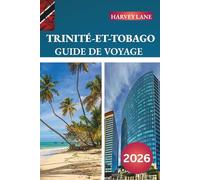 GUIDE DE VOYAGE TRINITÉ-ET-TOBAGO 2026: Découvrez des joyaux cachés, des monuments historiques, des conseils de voyage et des expériences de vacances inoubliables