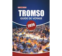 Guide de voyage Tromsø 2026: Votre manuel ultime pour explorer les merveilles de l'Arctique, les aurores boréales, les safaris animaliers, la culture ... air dans la porte d'entrée de la Norvège