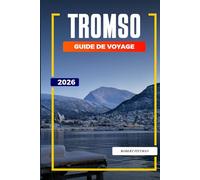 GUIDE DE VOYAGE TROMSO 2026: Découvrez des joyaux cachés, des monuments historiques, des conseils de voyage et des vacances inoubliables