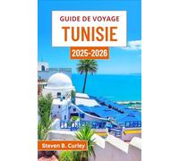 Guide de voyage Tunisie 2025-2026: À la découverte de l'âme vibrante d'un pays où l'histoire, le désert et la culture se rencontrent magnifiquement