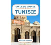 Guide de voyage Tunisie 2025-2026: À la découverte des forteresses du désert, des médinas côtières et des merveilles intemporelles de l'Afrique du Nord