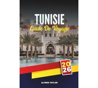 GUIDE DE VOYAGE TUNISIE 2026: Explorez les plages méditerranéennes, les ruines antiques, le désert du Sahara, les visites de la médina de la ville, la cuisine de rue et les festivals culturels