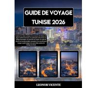 GUIDE DE VOYAGE TUNISIE 2026: Explorez les ruines antiques, les aventures du Sahara, les plages méditerranéennes, les principales attractions, les ... les incontournables saisonniers, les c...