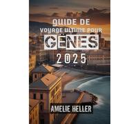 GUIDE DE VOYAGE ULTIME POUR GÊNES 2025: « Gênes vous attend : là où l'histoire rencontre la mer »