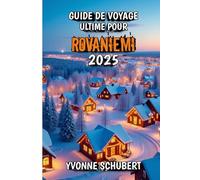 Guide de Voyage Ultime Pour Rovaniemi 2025: La ville natale du Père Noël, les aurores boréales et les aventures en Laponie