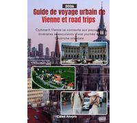 Guide de voyage urbain de Vienne et road trips 2026: Comment Vienne se connecte aux paysages, itinéraires et excursions d'une journée de l'Autriche orientale