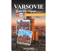 GUIDE DE VOYAGE VARSOVIE 2025: Découvrez des sites historiques, des quartiers animés et des sites culturels de la capitale polonaise