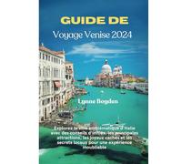 Guide de voyage Venise 2024: Explorez la ville emblématique d'Italie avec des conseils d'initiés, les principales attractions, les joyaux cachés et les secrets locaux pour une expérience inoubliable